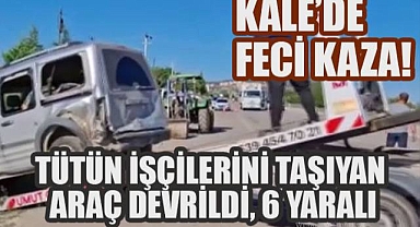 TÜTÜN İŞÇİLERİNİ TAŞIYAN ARAÇ DEVRİLDİ, 6 YARALI