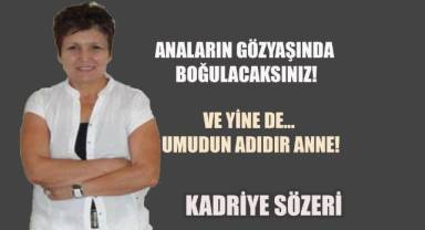 Ve Yine de… Umudun Adıdır Anne!..