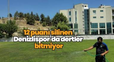 12 puanı silinen Denizlispor’da dertler bitmiyor