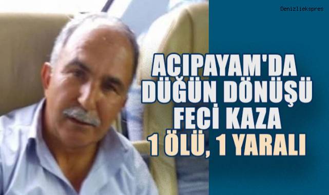 Acıpayam'da Düğün Dönüşü Feci Kaza: 1 Ölü, 1 Yaralı