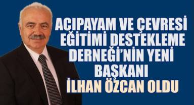 Acıpayam ve Çevresi Eğitimi Destekleme Derneği'nin Yeni Başkanı İlhan Özcan Oldu