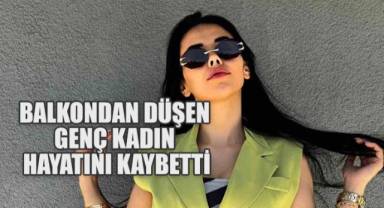 Balkondan Düşen Genç Kadın Hayatını Kaybetti