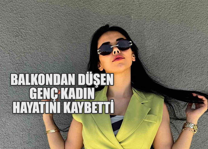 Balkondan Düşen Genç Kadın Hayatını Kaybetti