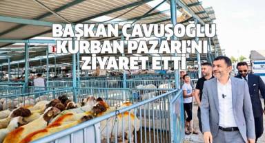 Başkan Çavuşoğlu Kurban Pazarını ziyareti