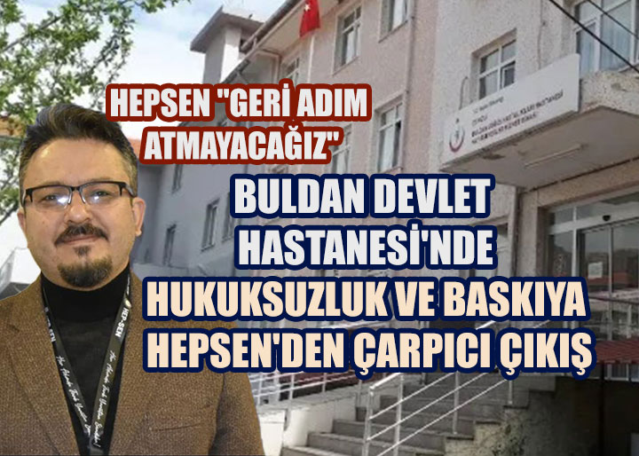 Buldan Devlet Hastanesi'nde Hukuksuzluk ve Baskı Çığlığı: HEPSEN'den Çarpıcı Çıkış