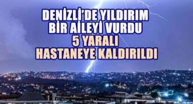Çameli'de Yıldırım Bir Aileyi Vurdu: 5 Kişi Hastaneye Kaldırıldı