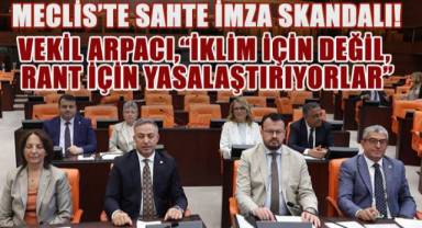 CHP'li Arpacı’dan Meclis’teki Sahte İmza Skandalına Sert Tepki