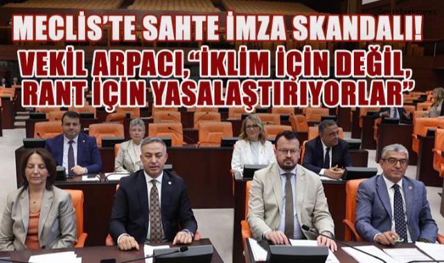 CHP'li Arpacı’dan Meclis’teki Sahte İmza Skandalına Sert Tepki