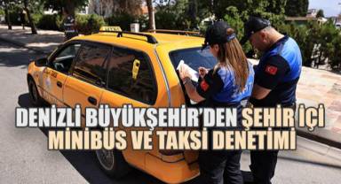 Denizli Büyükşehir’den şehir içi minibüs ve taksi denetimi