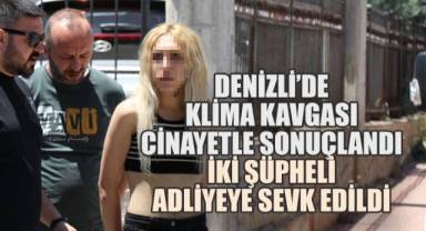 Denizli'de Klima Kavgası Cinayetle Sonuçlandı: İki Şüpheli Adliyeye Sevk Edildi