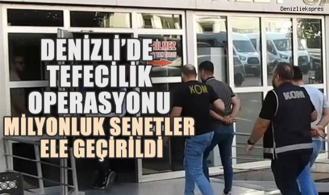 Denizli’de Tefecilik Operasyonu: Milyonluk Senetler Ele Geçirildi