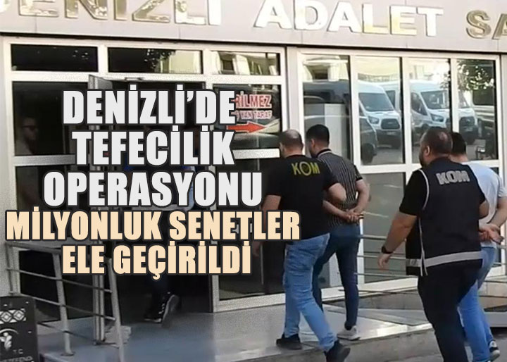 Denizli’de Tefecilik Operasyonu: Milyonluk Senetler Ele Geçirildi
