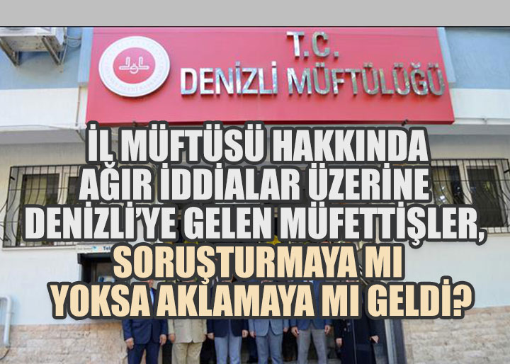 Denizli İl Müftüsü hakkındaki ağır iddiaları Diyanet Kapatmaya mı Çalışıyor?