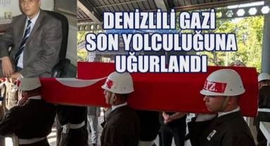 Denizlili gazi son yolculuğuna uğurlandı