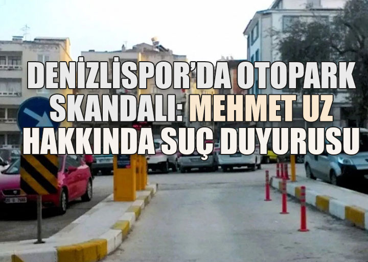Denizlispor’da Otopark Skandalı: Mehmet Uz Hakkında Suç Duyurusu