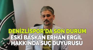 Denizlispor'dan, eski başkan Erhan Ergil hakkında suç duyurusu