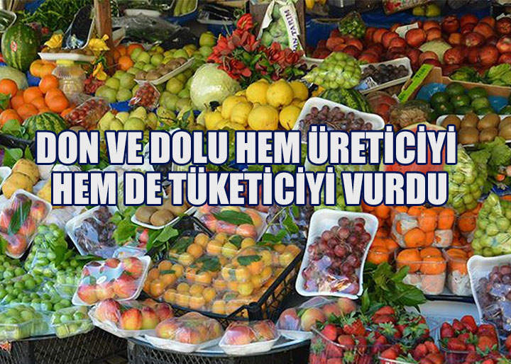 Don ve dolu hem üreticiyi hem de tüketiciyi vurdu
