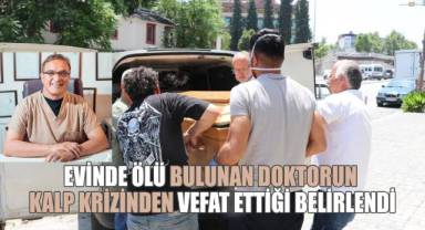 Evinde ölü bulunan doktorun kalp krizinden vefat ettiği belirlendi