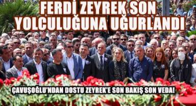 Ferdi Zeyrek son yolculuğuna uğurlandı