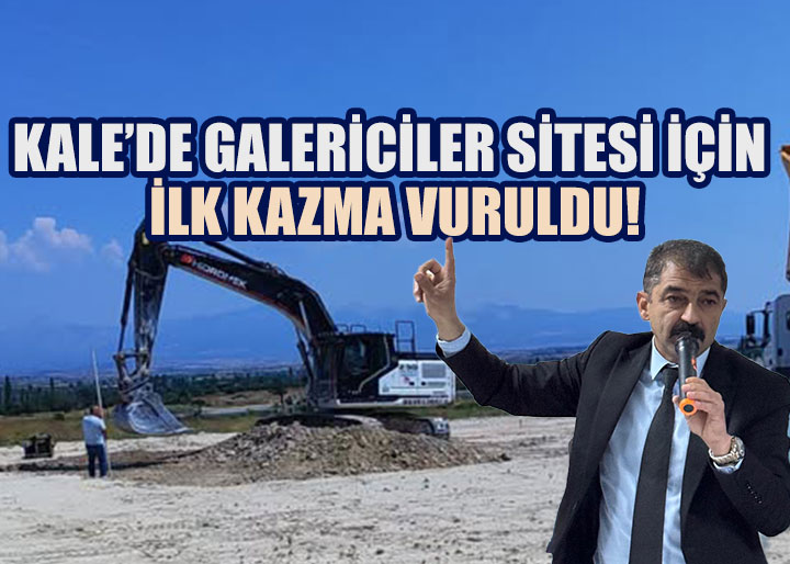Kale'de Galericiler Sitesi İçin İlk Kazma Vuruldu!