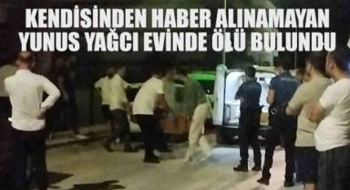 Kendisinden Haber Alınamayan Yunus Yağcı Evinde Ölü Bulundu