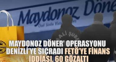 Maydonoz Döner’ Operasyonu Denizli’ye Sıçradı: FETÖ’ye Finans İddiası, 60 Gözaltı