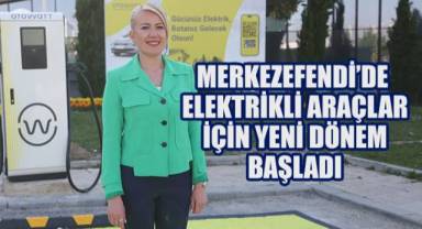 MERKEZEFENDİ’DE ELEKTRİKLİ ARAÇLAR İÇİN YENİ DÖNEM BAŞLADI