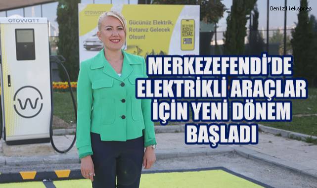 MERKEZEFENDİ’DE ELEKTRİKLİ ARAÇLAR İÇİN YENİ DÖNEM BAŞLADI