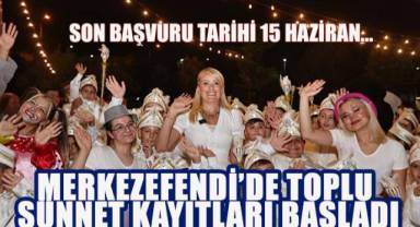 MERKEZEFENDİ’DE TOPLU SÜNNET KAYITLARI BAŞLADI