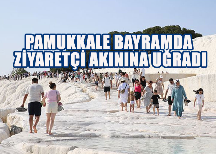 PAMUKKALE BAYRAMDA ZİYARETÇİ AKININA UĞRADI