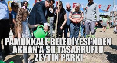 PAMUKKALE BELEDİYESİ’NDEN AKHAN’A SU TASARRUFLU ZEYTİN PARKI