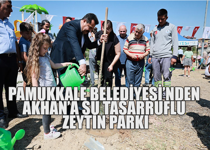PAMUKKALE BELEDİYESİ’NDEN AKHAN’A SU TASARRUFLU ZEYTİN PARKI
