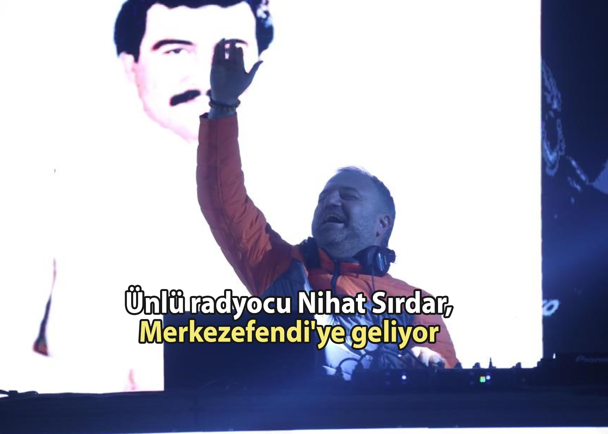 Ünlü radyocu Nihat Sırdar, Merkezefendi'ye geliyor