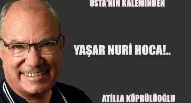 YAŞAR NURİ HOCA!..