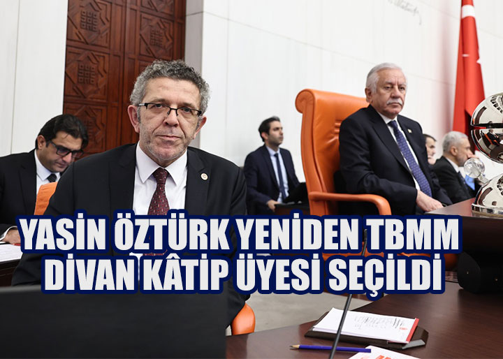 Yasin Öztürk Yeniden TBMM Divan Kâtip Üyesi Seçildi