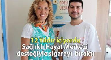 12 yıldır içtiği sigarayı Sağlıklı Hayat Merkezi desteğiyle bıraktı