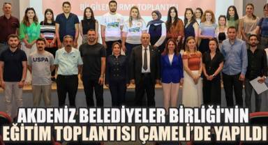 Akdeniz Belediyeler Birliği'nin eğitim toplantısı Çameli’de yapıldı