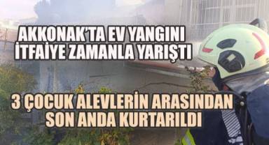 Akkonak’ta Ev Yangınında, 3 Çocuk Alevlerin Arasından Son Anda Kurtarıldı