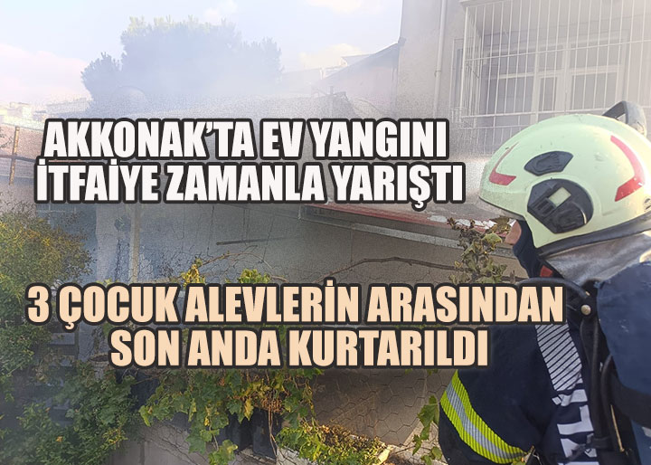 Akkonak’ta Ev Yangınında, 3 Çocuk Alevlerin Arasından Son Anda Kurtarıldı