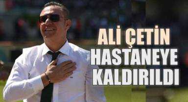 Ali Çetin hastaneye kaldırıldı: Eski başkanın sağlık durumu iyi, gözlem altında tutuluyor