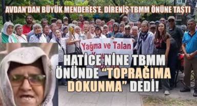 Avdan'dan Büyük Menderes'e, Direniş TBMM Önüne Taştı