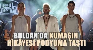 Buldan’da Kumaşın Hikâyesi Podyuma Taştı