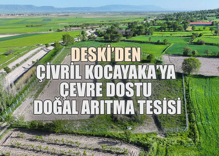 Büyükşehir DESKİ’den Çivril Kocayaka’ya çevre dostu doğal arıtma tesisi