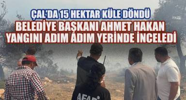 Çal'da 15 Hektar Küle Döndü, Belediye Başkanı Ahmet Hakan Yangını Adım Adım Yerinde İnceledi
