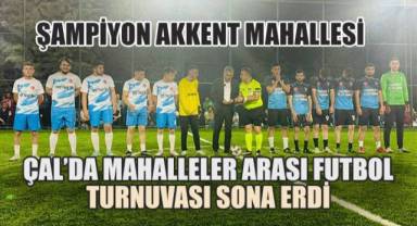 Çal’da Mahalleler Arası Futbol Turnuvası Sona Erdi: Şampiyon Akkent Mahallesi