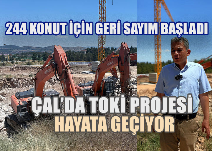 Çal'da TOKİ Hamlesi: 244 Konut İçin Geri Sayım Başladı