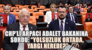 CHP'Lİ ARPACI ADALET BAKANINA SORDU,