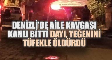 Denizli'de Aile Kavgası Kanlı Bitti: Dayı, Yeğenini Tüfekle Öldürdü