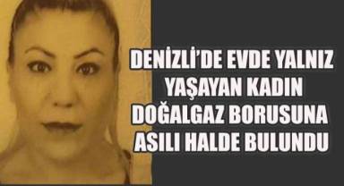 Denizli’de yalnız yaşayan kadın doğalgaz borusuna asılı halde bulundu