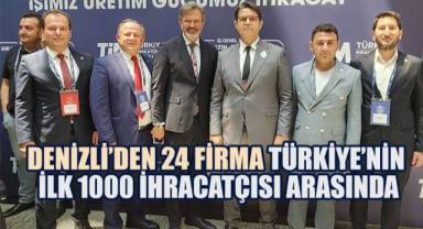 Denizli'den 24 Firma Türkiye'nin İlk 1000 İhracatçısı Arasında
